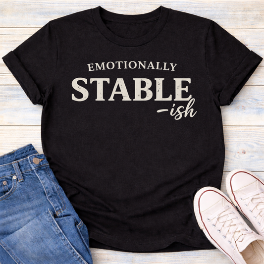 Emotionally Stable-ish T-Shirt