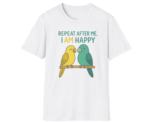 Parrots Repeat After Me I AM Happy T-Shirt