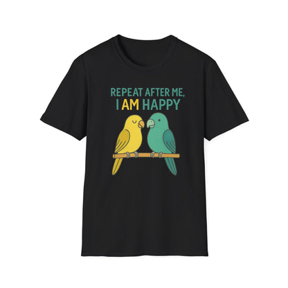 Parrots Repeat After Me I AM Happy T-Shirt