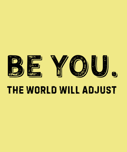 Be You. The World Will Adjust T-Shirt