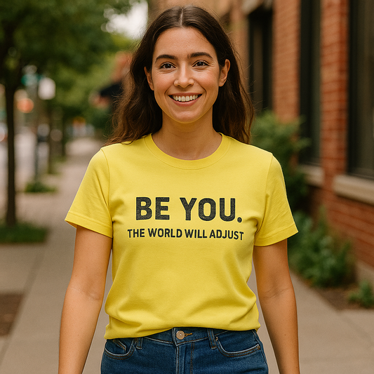 Be You. The World Will Adjust T-Shirt