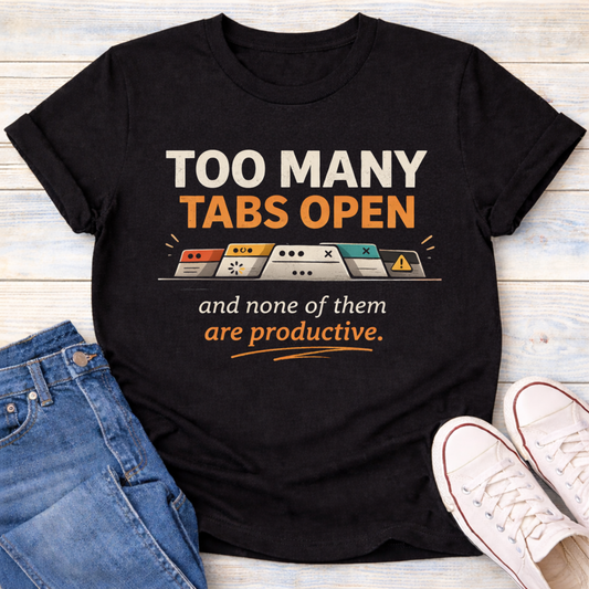 Too Many Tabs Open T-Shirt