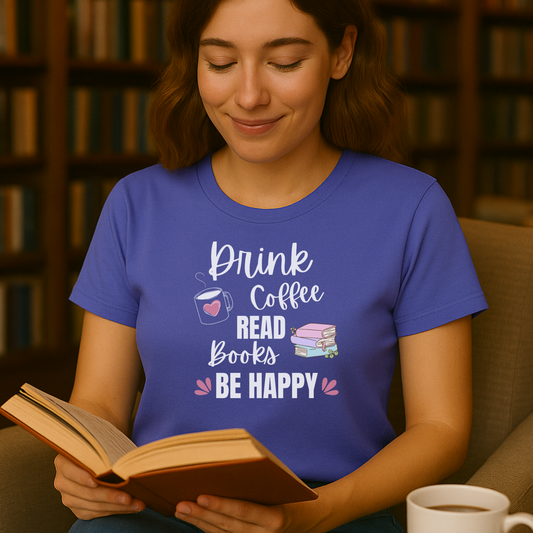Drink Coffee Read Books Be Happy T-Shirt